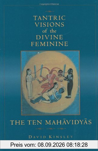 Tantric Visions of the Divine Feminine: The Ten Mahavidyas