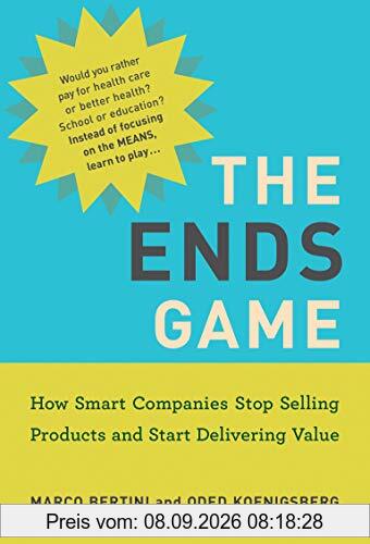 The Ends Game: How Smart Companies Stop Selling Products and Start Delivering Value (Management on the Cutting Edge)