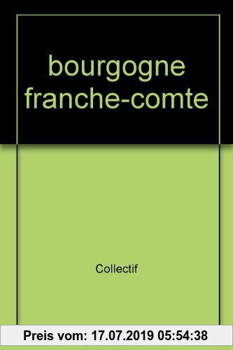 Gebr. - Bourgogne, Franche-Comté : 29 itinéraires, 300 sites (Les Plus Belles)