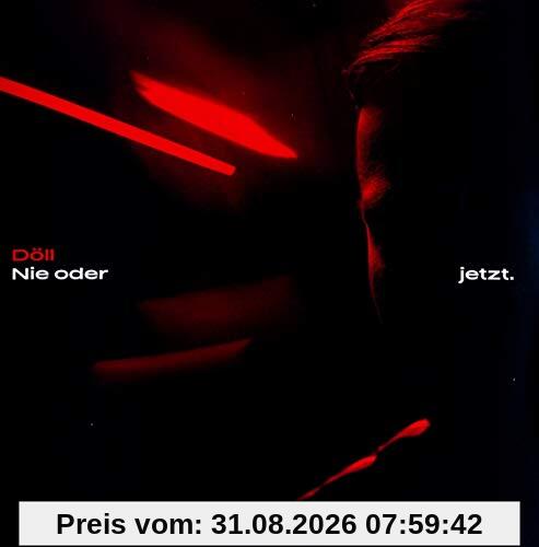 Nie oder jetzt.