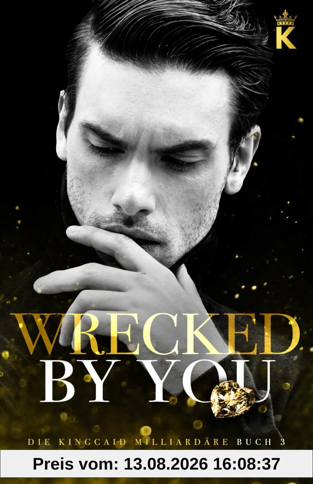 Wrecked By You: ein Tortured-Hero-Liebesroman (Die Kingcaid Milliardäre, Band 3)