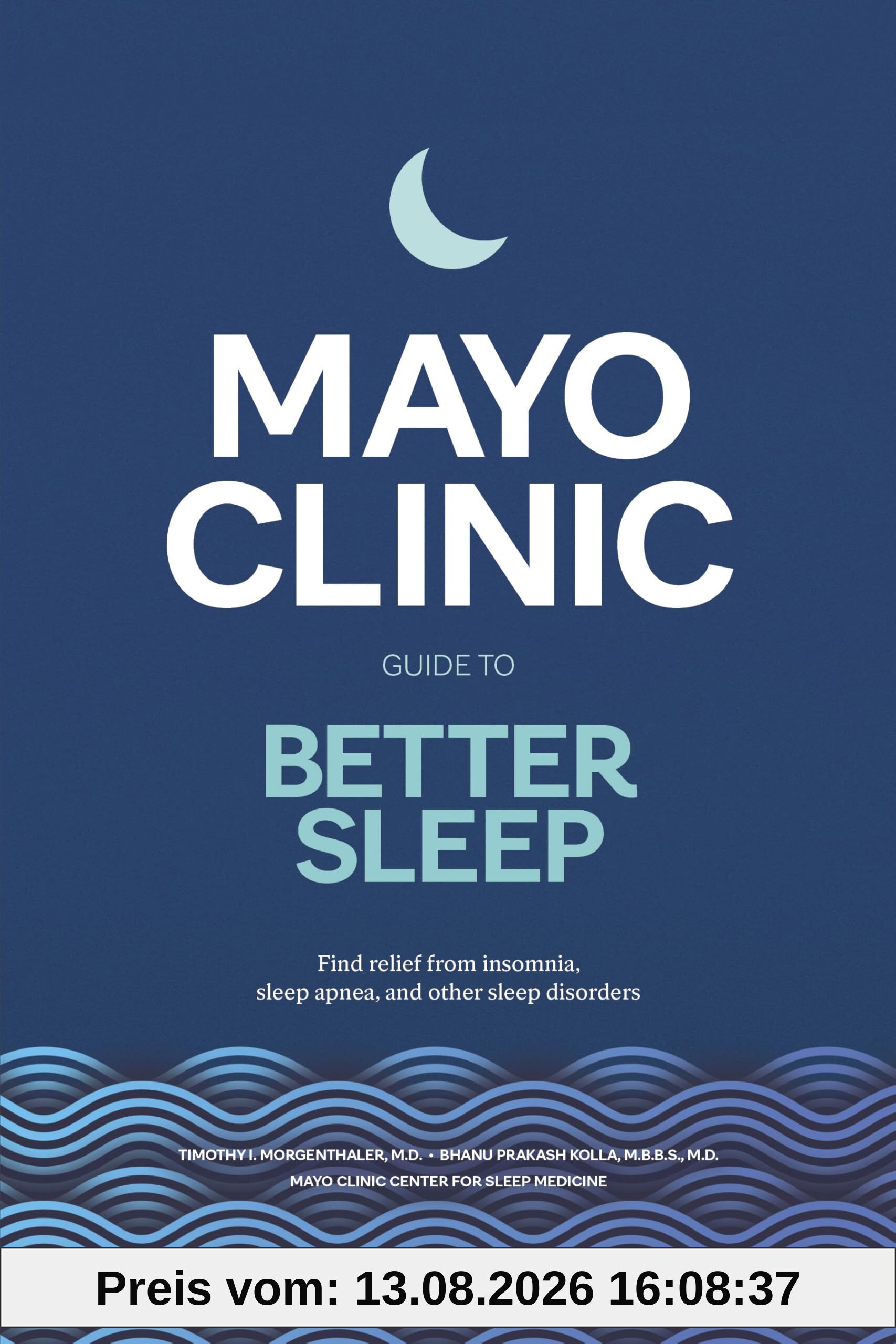 Mayo Clinic Guide to Better Sleep: Find relief from insomnia, sleep apnea and other sleep disorders