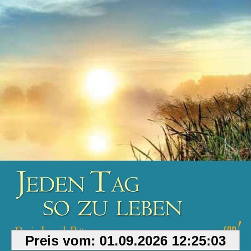 Jeden Tag so zu leben