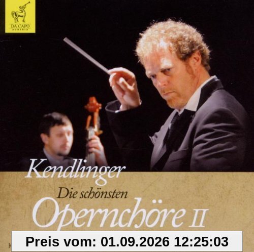 Kendlinger - Die schönsten Opernchöre II