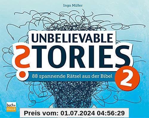 Unbelievable Stories 2: 88 spannende Rätsel aus der Bibel