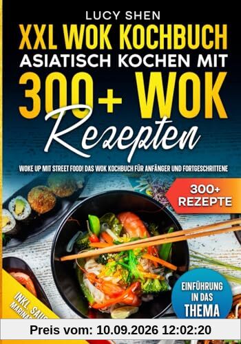 XXL Wok Kochbuch – Asiatisch kochen mit 300+Wok Rezepten: Woke up mit Street Food! Das Wok Kochbuch für Anfänger und Fortgeschrittene