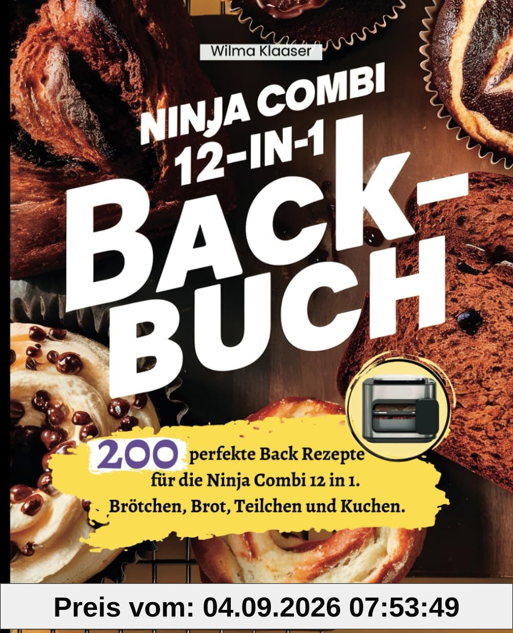 Ninja Combi 12-in-1 Backbuch: 200 perfekte Back Rezepte für die Ninja Combi 12 in 1. Brötchen, Brot, Teilchen und Kuchen.