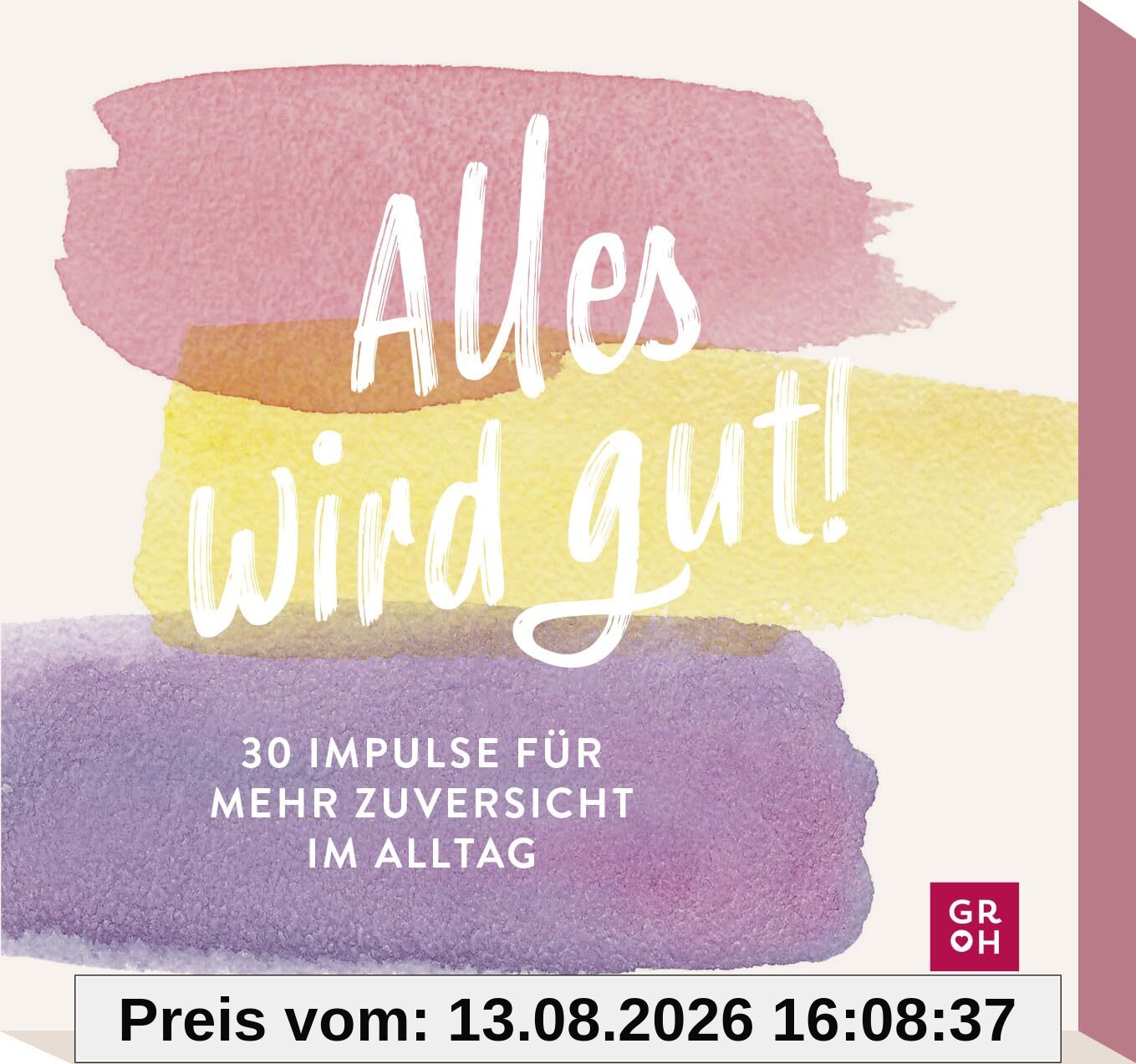 Alles wird gut!: 30 Impulse für mehr Zuversicht im Alltag | Kartenbox mit Inspirationen und Ideen, die Mut machen und Kraft schenken.
