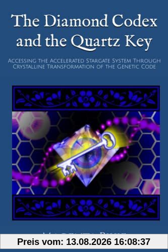 The Diamond Codex and the Quartz Key: Accessing the Accelerated Stargate System Through Crystalline Transformation of the Genetic Code