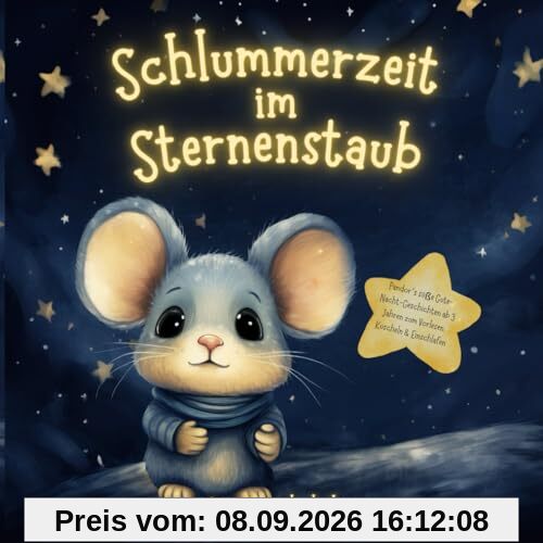 Schlummerzeit im Sternenstaub: Pandor´s süße Gute-Nacht-Geschichten ab 3 Jahren zum Vorlesen, Kuscheln & Einschlafen