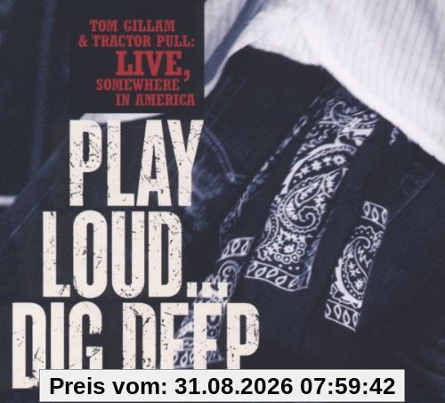 Play Loud...Dig Deep