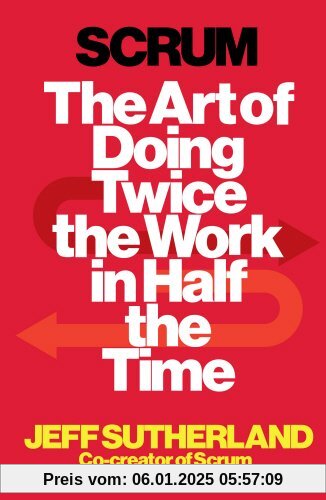 Scrum: The Art of Doing Twice the Work in Half the Time