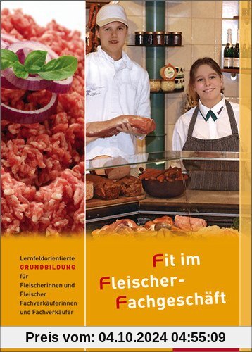 Fit im Fleischer-Fachgeschäft: Lernfeldorientierte Grundbildung für Fleischer/-innen und Fachverkäufer/-innen Fleischere