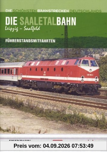 Die Saaletalbahn: Leipzig - Saalfeld