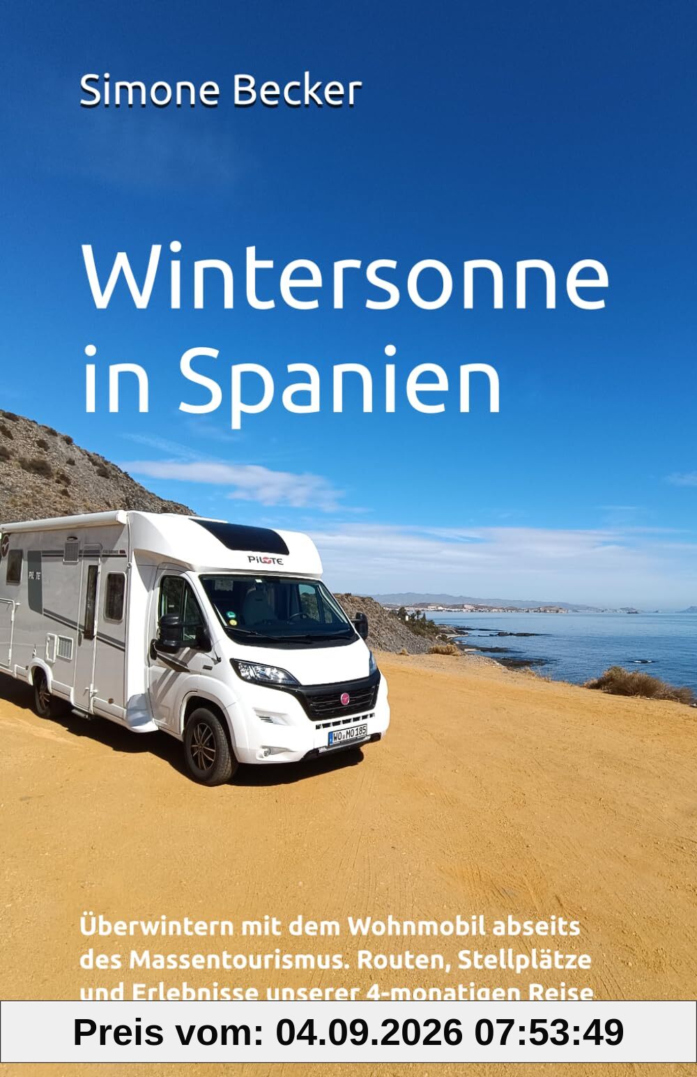 Wintersonne in Spanien: Überwintern mit dem Wohnmobil abseits des Massentourismus. Routen, Stellplätze und Erlebnisse unserer 4-monatigen Reise (Reisetagebuch)