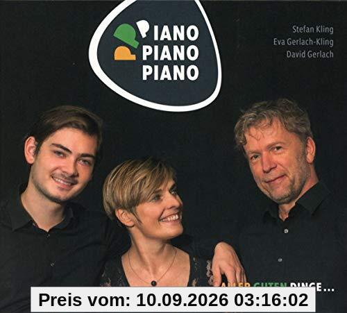 Piano Piano Piano Aller Guten Dinge..