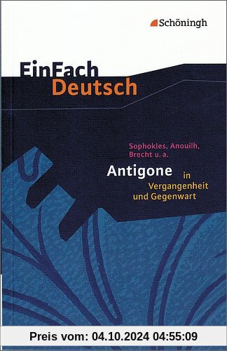 EinFach Deutsch Textausgaben: Sophokles, Anouilh, Brecht u.a.: Antigone in Vergangenheit und Gegenwart: Gymnasiale Obers