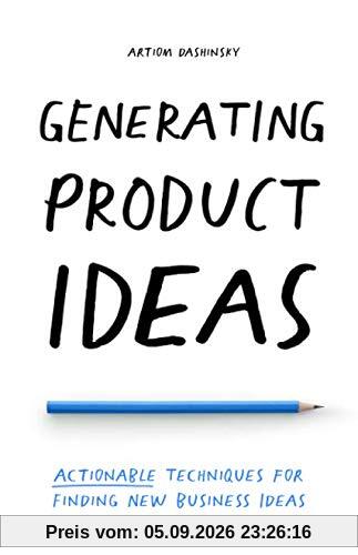 Generating Product Ideas: Actionable Techniques for Finding New Business Ideas