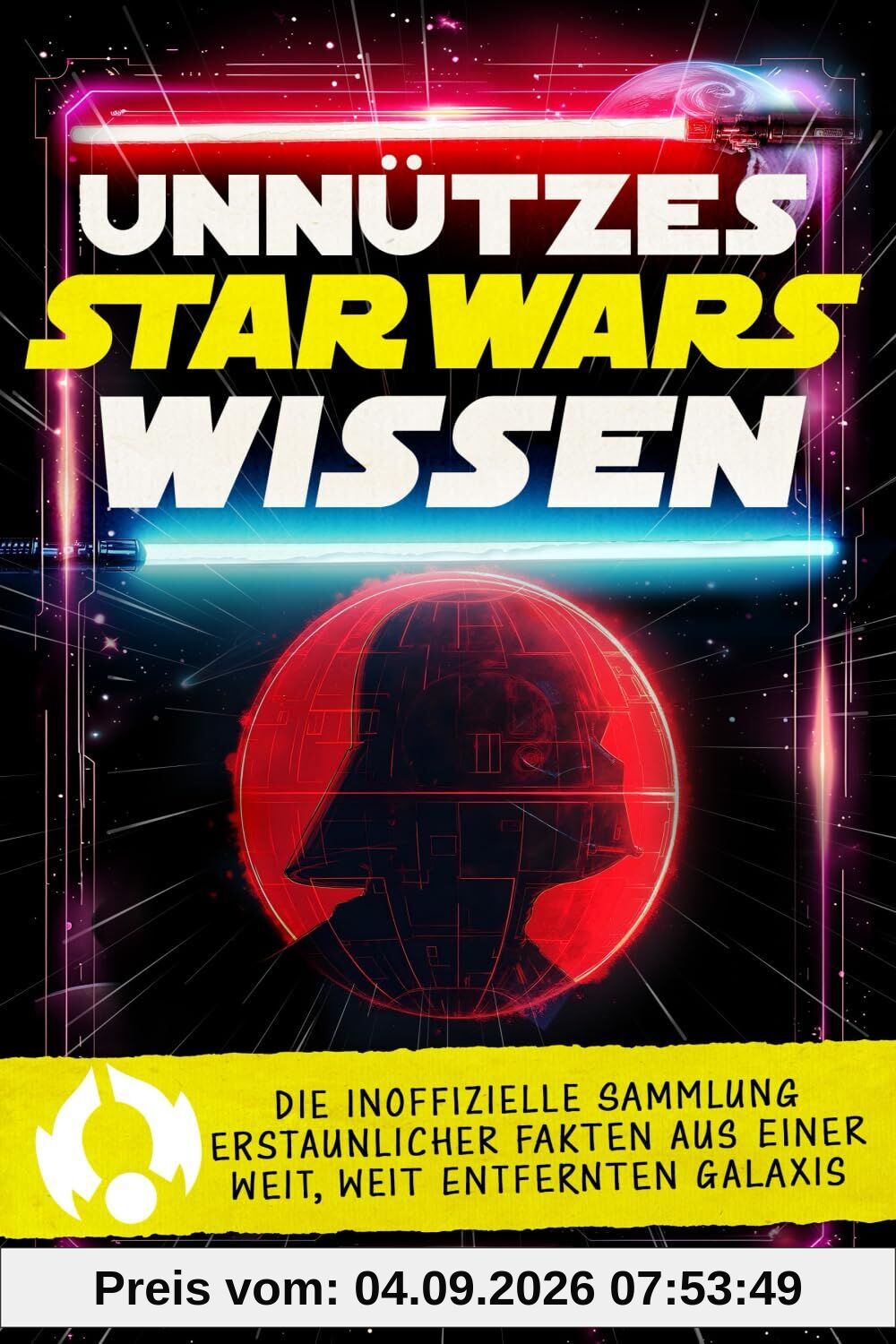 Unnützes Star Wars Wissen: Die inoffizielle Sammlung erstaunlicher Fakten aus einer weit, weit entfernten Galaxis | Das ultimative Geschenk für Jedi, Sith und alle Fans der Saga
