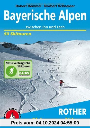 Bayerische Alpen zwischen Inn und Lech. 50 Skitouren: 50 ausgewählte Skitouren in den bayerischen Voralpen, im Rofan, Ka