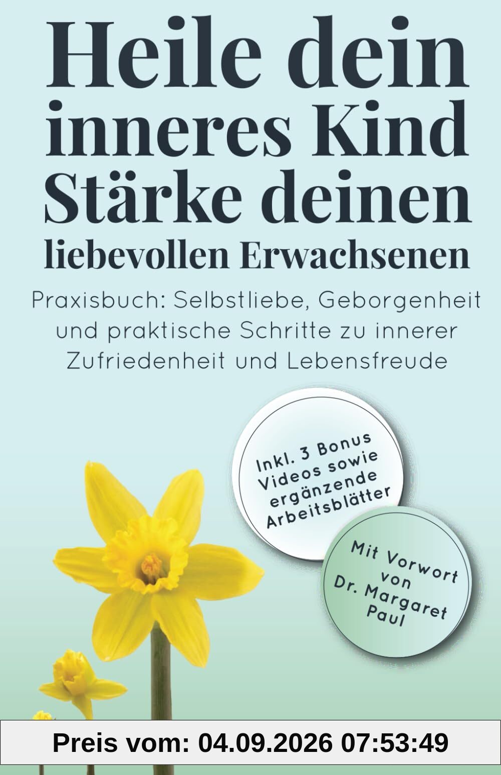 Heile dein inneres Kind - Stärke deinen liebevollen Erwachsenen: Praxisbuch: Selbstliebe, Geborgenheit und praktische Schritte zu innerer Zufriedenheit und Lebensfreude