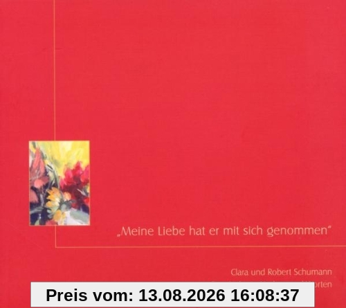 Meine Liebe hat er mit sich genommen Clara und Robert Schumann eine Liebe in Liedern und Worten