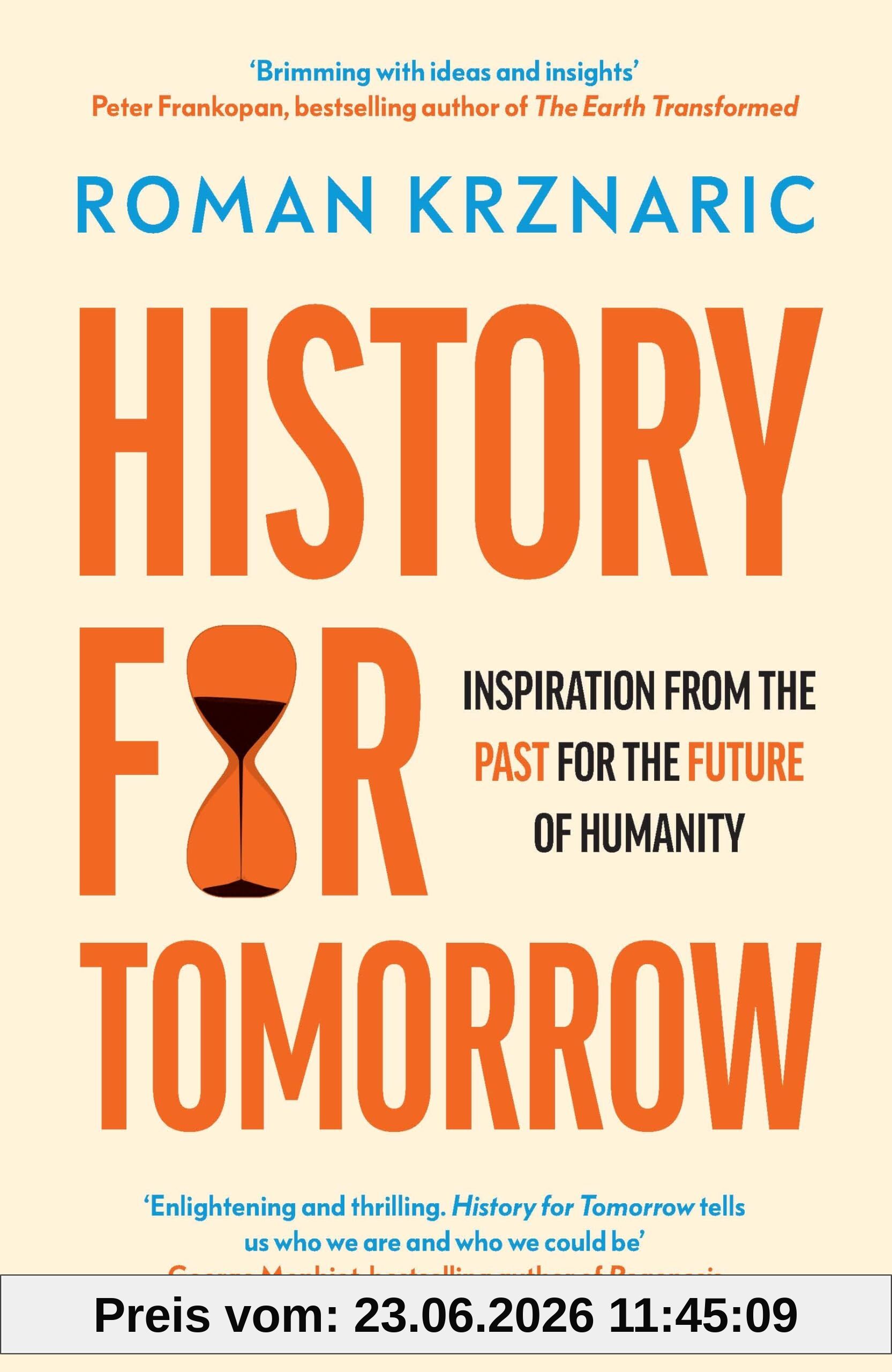 Roman Krznaric History For Tomorrow, Inspiration From The Past For The Future Of Humanity