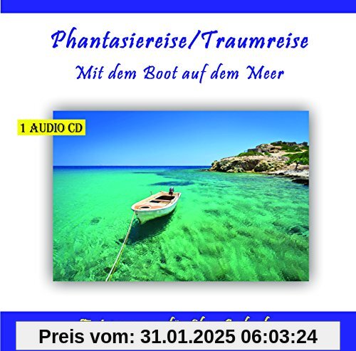 Mit dem Boot auf dem Meer, Phantasiereise, Traumreise für Erwachsene und Kinder - Phantasiereisen, Traumreisen zur Entsp