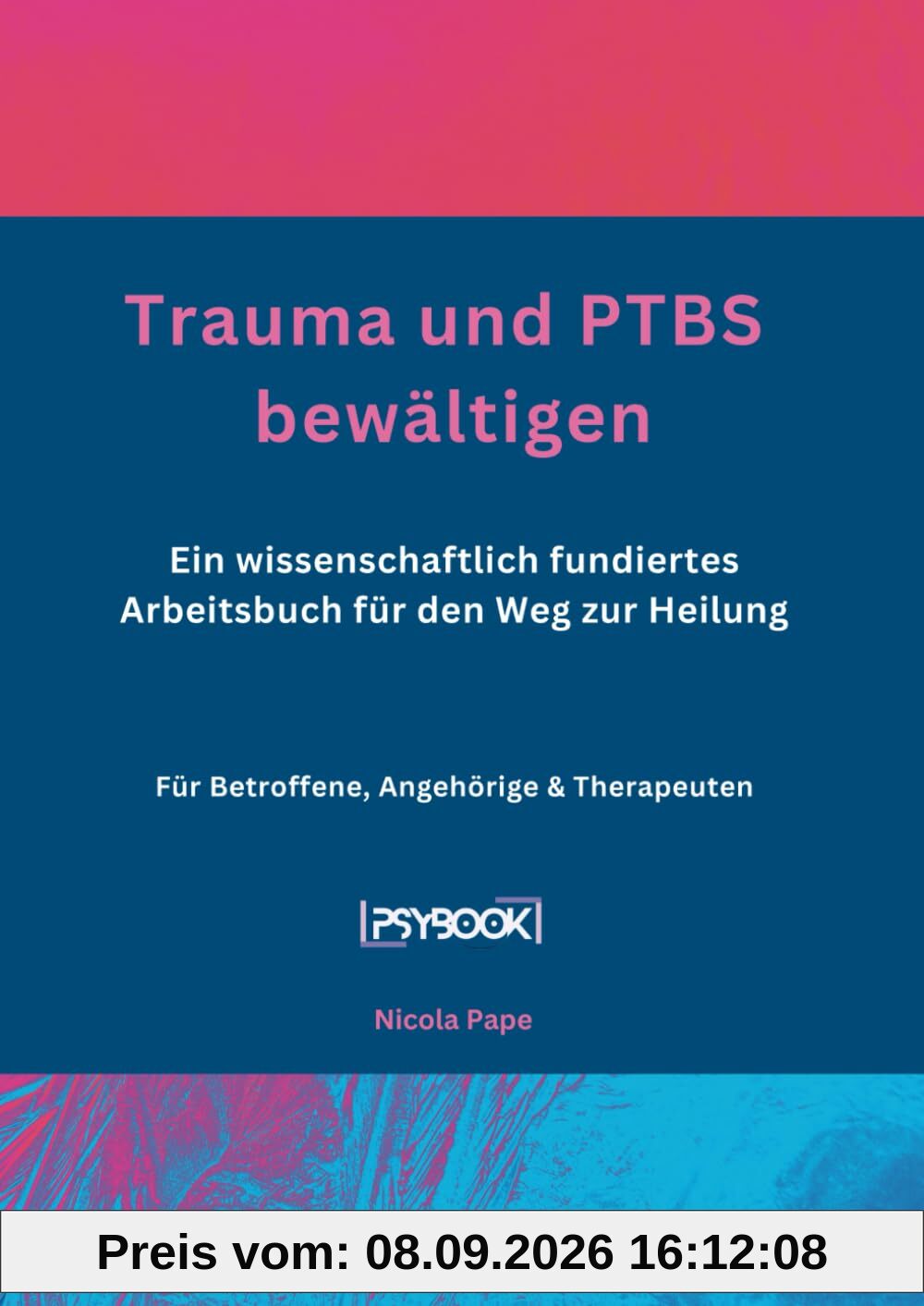 Trauma und PtBS bewältigen: Ein wissenschaftlich fundiertes Arbeitsbuch für den Weg zur Heilung