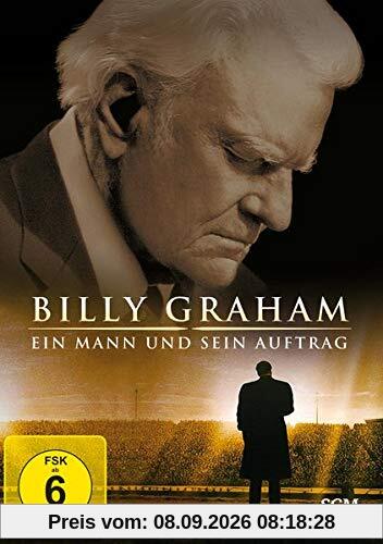 Billy Graham - Ein Mann und sein Auftrag. Wie Gott mit einem gewöhnlichen Mann ungewöhnliche Wege geht