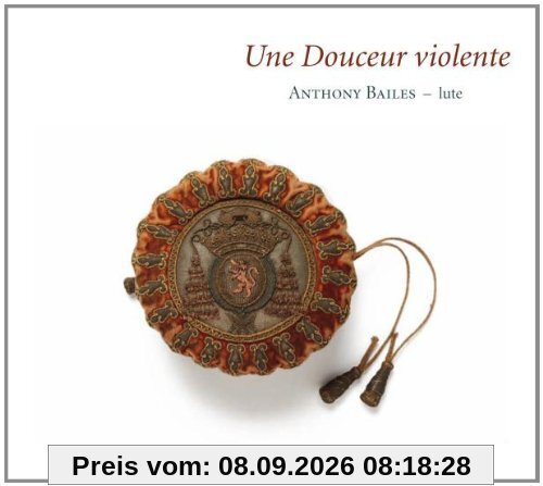 Une Douceur violente - Französische Lautenmusik