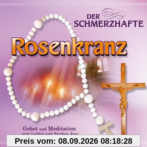 Der Schmerzhafte Rosenkranz (Gebet und Meditation zum Leiden und Sterben Jesu)