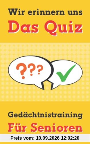 Wir erinnern uns - Das Quiz - Gedächtnistraining für Senioren: Ratespiel mit Quizfragen, Sprichwörtern und Scherzfragen für Senioren | Beschäftigung ... Menschen mit Demenz (Quizbücher für Senioren)