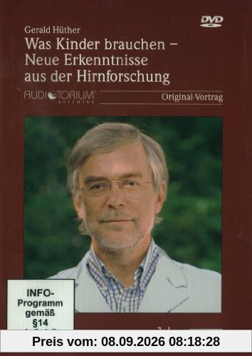 Was Kinder brauchen - Neue Erkenntnisse aus der Hirnforschung - Gerald Hüther
