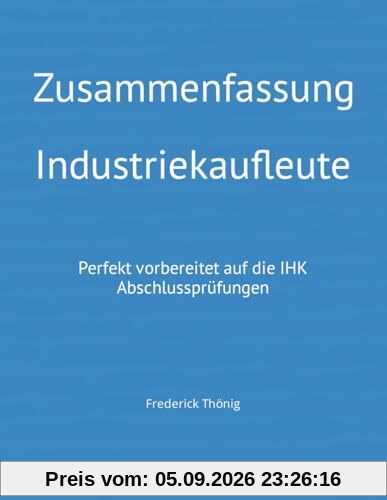 Zusammenfassung Industriekaufleute: Perfekt vorbereitet auf die IHK Abschlussprüfungen