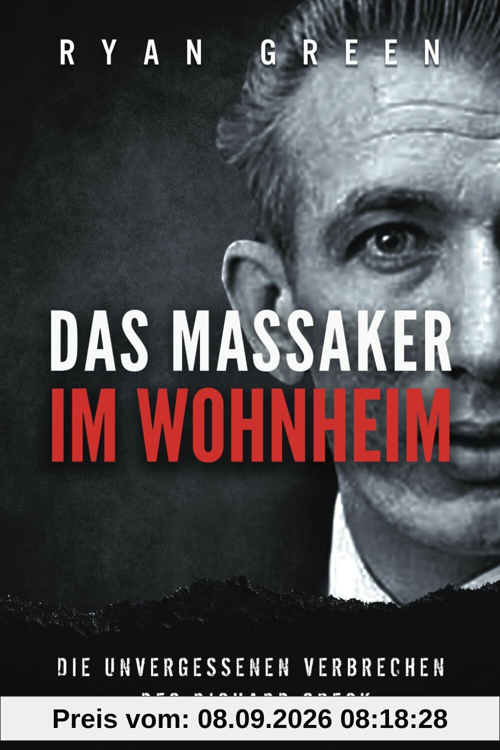 Das Massaker Im Wohnheim: Die Unvergessenen Verbrechen Des Richard Speck (Wahres Verbrechen)