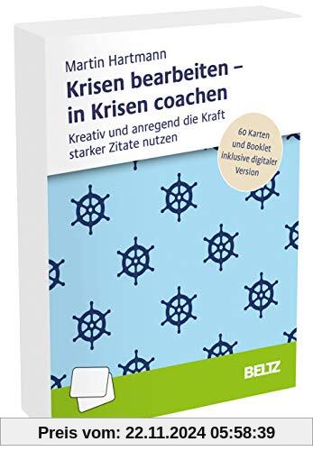 Krisen bearbeiten – in Krisen coachen: Kreativ und anregend die Kraft starker Zitate nutzen. 60 Karten und Booklet inklu