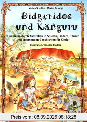 Didgeridoo und Känguru: Eine Reise durch Australien in Spielen, Liedern, Tänzen und spannenden Geschichten für Kinder