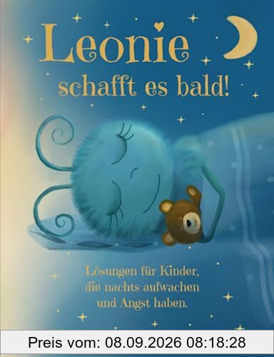 Leonie schafft es bald. Eine liebevolle gute Nachtgeschichte zum besseren Einschlafen für Kinder ab 3 Jahren. Mit Lösungen und Tipps für Kinder, die ... und nicht mehr alleine einschlafen können.