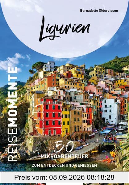 Ligurien - ReiseMomente: 50 Mikroabenteuer zum Entdecken und Genießen (ReiseMomente: Mikroabenteuer zum Entdecken und Genießen)