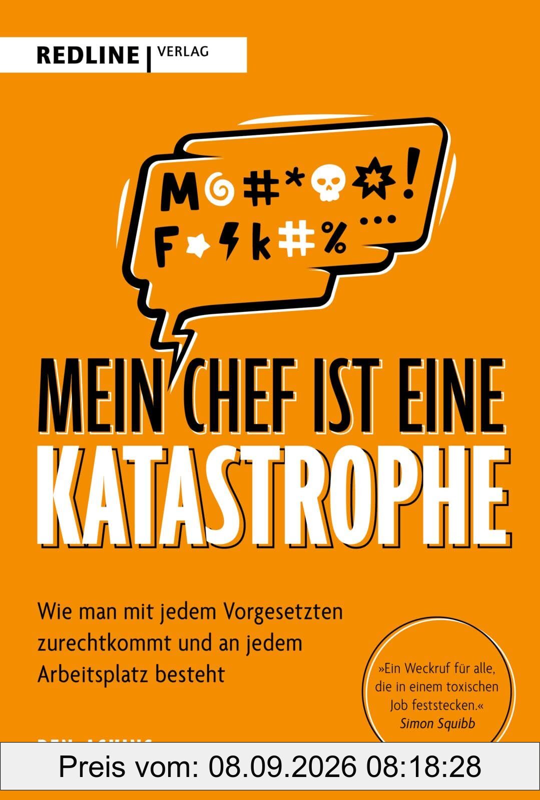 Mein Chef ist eine Katastrophe: Wie man mit jedem Vorgesetzten zurechtkommt und an jedem Arbeitsplatz besteht | Ein unterhaltsamer Survival-Guide für das moderne Arbeitsleben