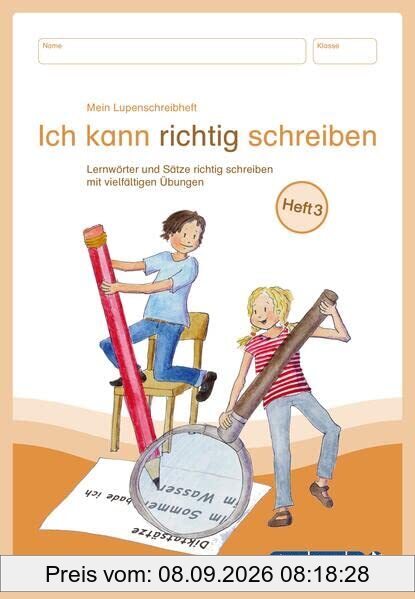Mein Lupenschreibheft 3 - Ich kann richtig schreiben -: - Lernwörter und Sätze richtig schreiben mit vielfältigen Übungen Heft 3