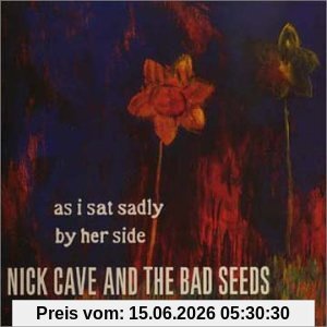 Nick Cave & The Bad Seeds As I Sat Sadly By Her Side