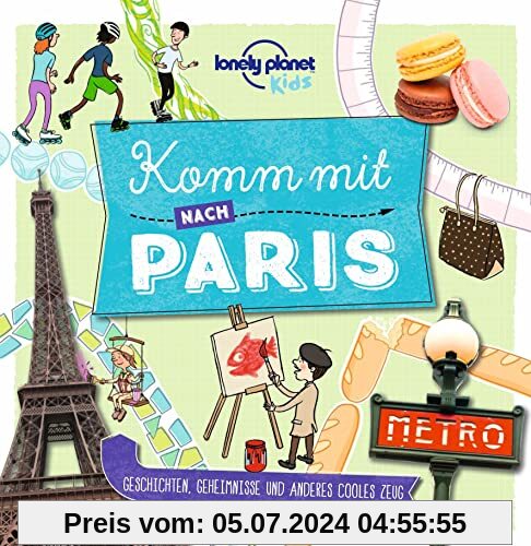 Lonely Planet Kinderreiseführer Komm mit nach Paris: Geschichten, Geheimnisse und anderes cooles Zeug