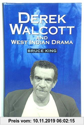 Gebr. - Derek Walcott & the West Indian Drama: 'Not Only a Playwright but a Company' the Trinidad Theatre Workshop 1959-1993: Not Only a Playwright Bu