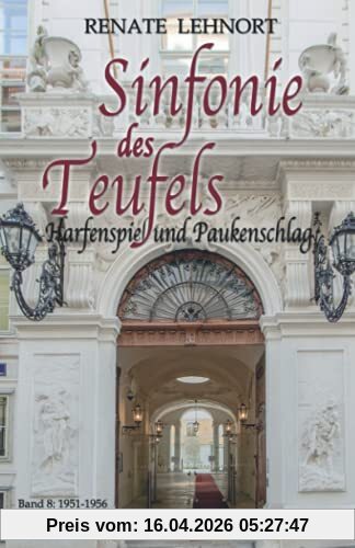 Sinfonie des Teufels - Harfenspiel und Paukenschlag: Band 8: 1951 - 1956 Historischer Roman