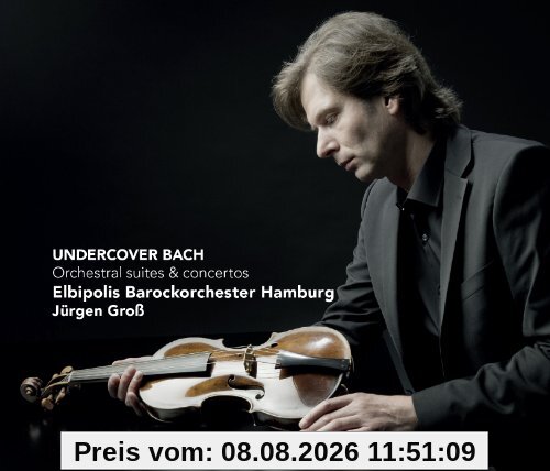 Elbipolis Barockorchester Hamburg Undercover Bach-Orchestral Suites And Concertos