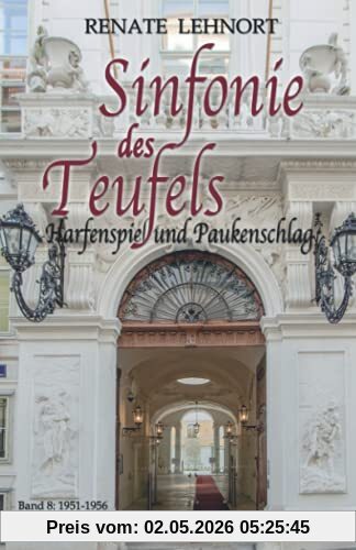 Sinfonie des Teufels - Harfenspiel und Paukenschlag: Band 8: 1951 - 1956 Historischer Roman