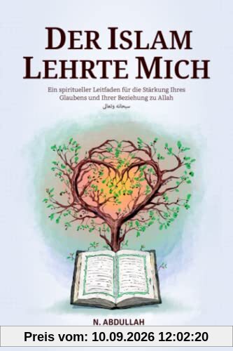 Der Islam Lehrte Mich: Ein spiritueller Leitfaden für die Stärkung Ihres Glaubens und Ihrer Beziehung zu Allah (SWT)