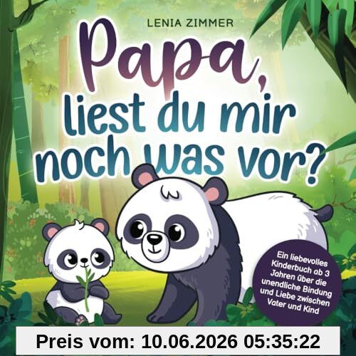 Papa, liest du mir noch was vor?: Ein liebevolles Kinderbuch ab 3 Jahren über die unendliche Bindung und Liebe zwischen Vater und Kind